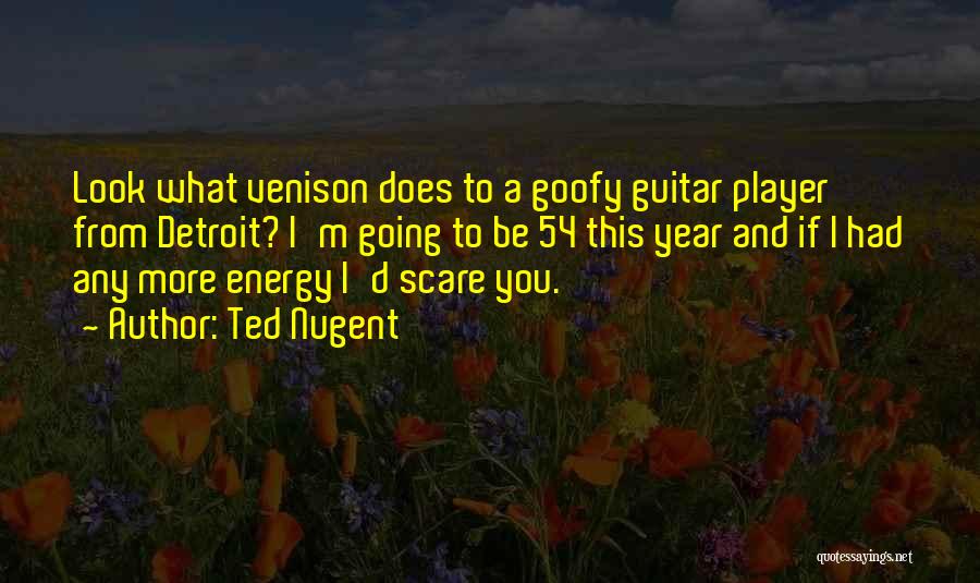 Goofy Quotes By Ted Nugent