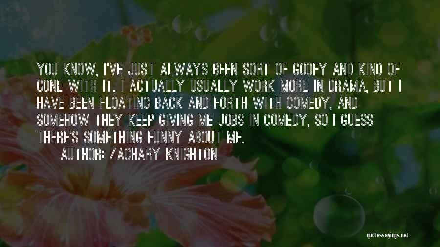 Goofy Quotes By Zachary Knighton