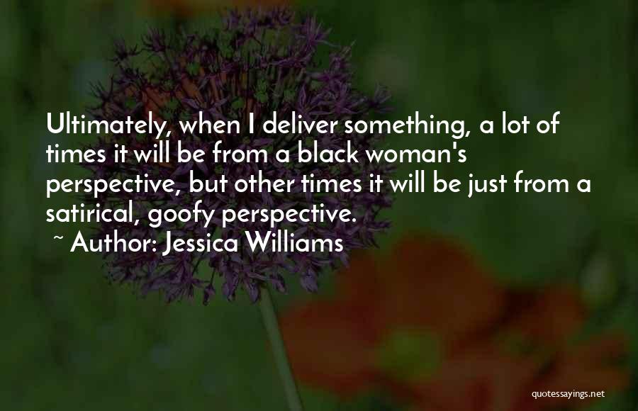 Goofy Woman Quotes By Jessica Williams