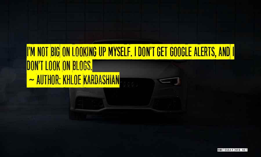 Google Alerts Quotes By Khloe Kardashian