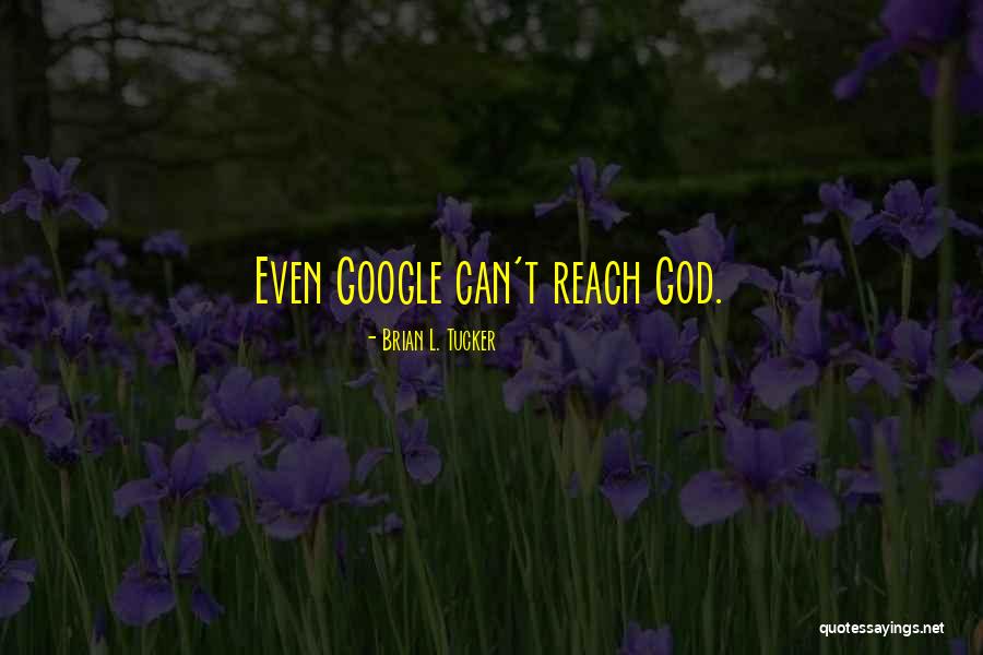 Google Quotes Quotes By Brian L. Tucker Google Quotes Quotes By Brian L. Tucker