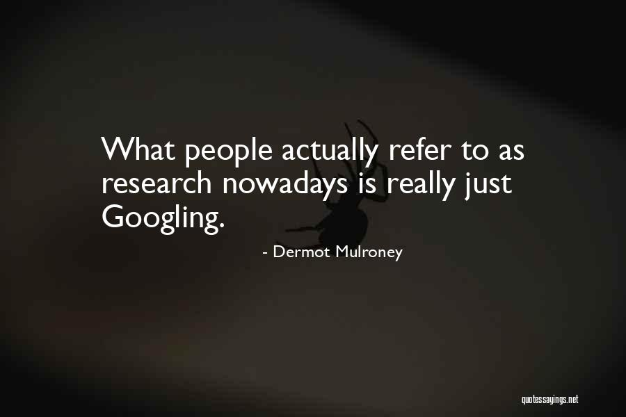 Googling Quotes By Dermot Mulroney