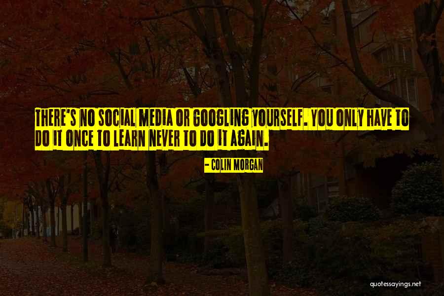 Googling Yourself Quotes By Colin Morgan Googling Yourself Quotes By Colin Morgan