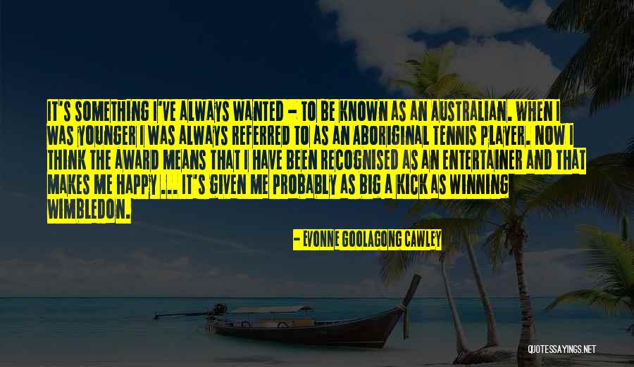 Goolagong Of Tennis Quotes By Evonne Goolagong Cawley Goolagong Of Tennis Quotes By Evonne Goolagong Cawley