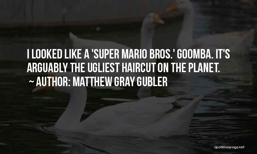 Goomba Quotes By Matthew Gray Gubler