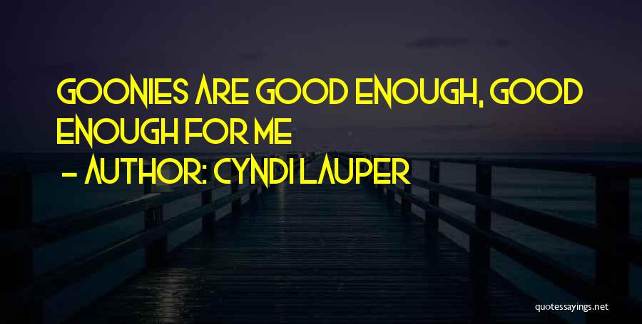 Goonies Quotes By Cyndi Lauper