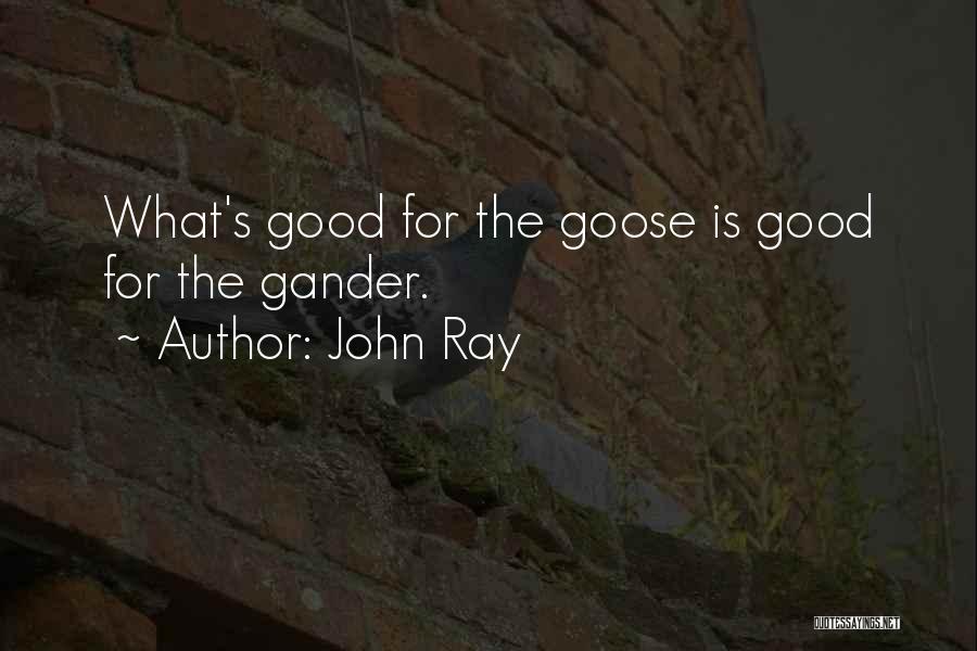 Goose And Gander Quotes By John Ray