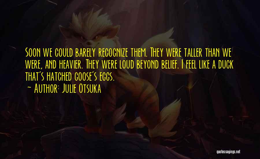 Goose Eggs Quotes By Julie Otsuka