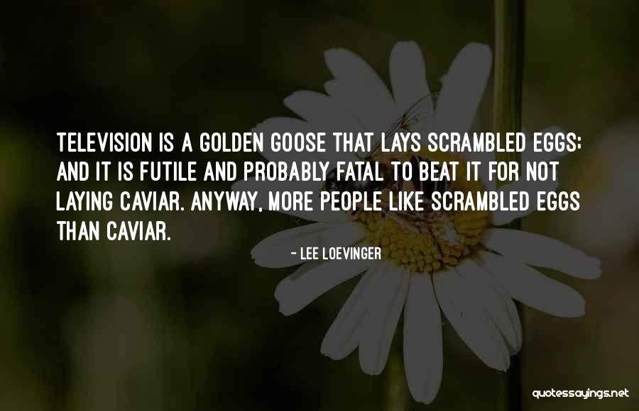 Goose Eggs Quotes By Lee Loevinger