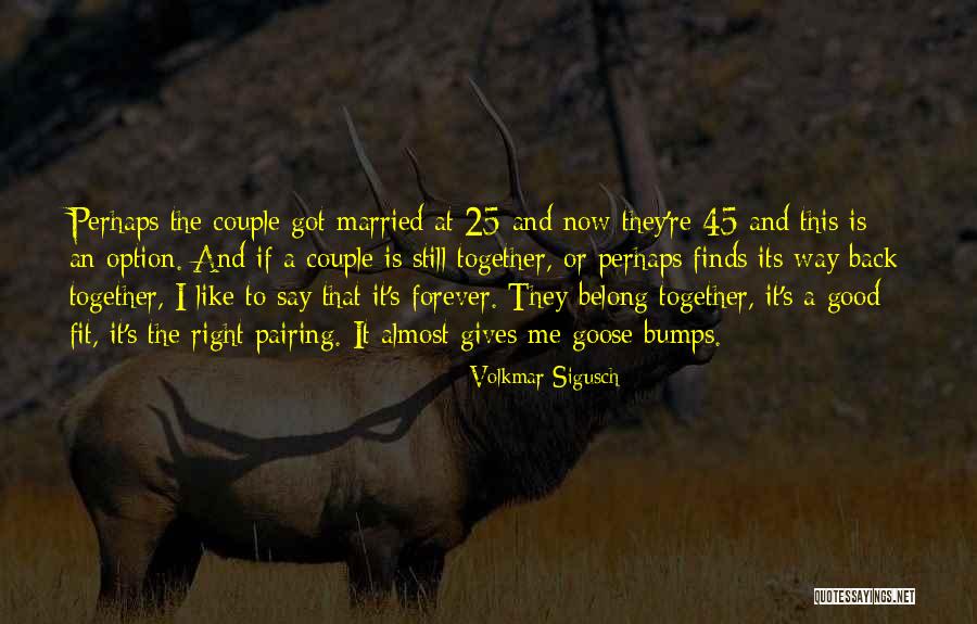 Goose Like Bumps Quotes By Volkmar Sigusch Goose Like Bumps Quotes By Volkmar Sigusch