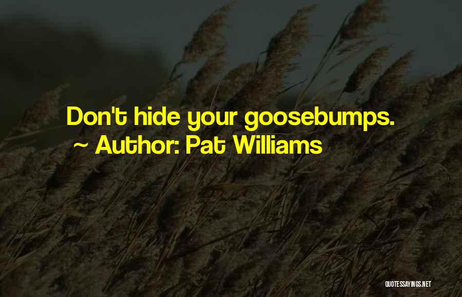 Goosebumps Quotes By Pat Williams