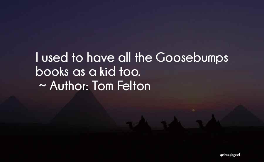 Goosebumps Quotes By Tom Felton