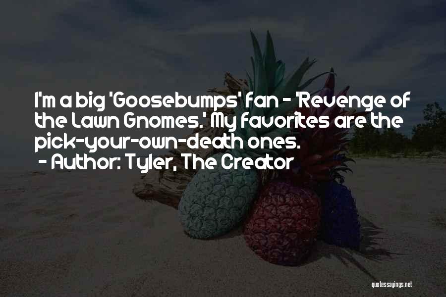 Goosebumps Quotes By Tyler, The Creator