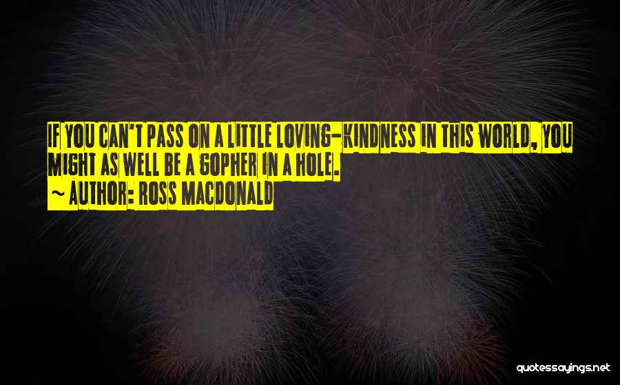 Gopher Quotes By Ross Macdonald