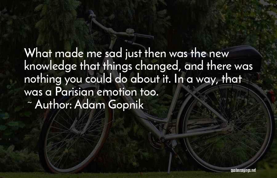 Gopnik Quotes By Adam Gopnik