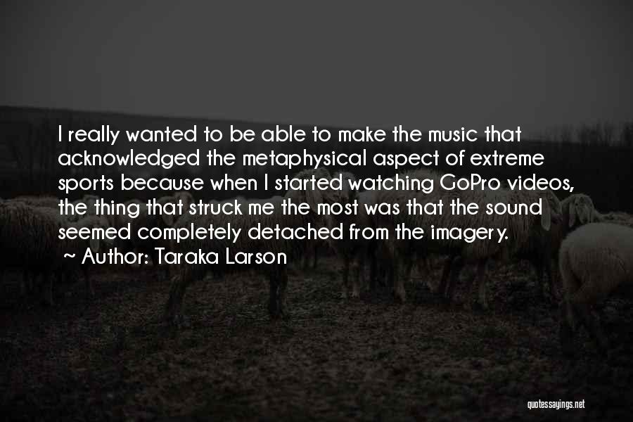 Gopro Video Quotes By Taraka Larson