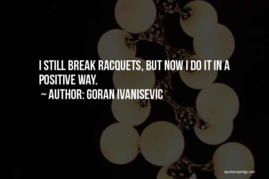 Goran Quotes By Goran Ivanisevic