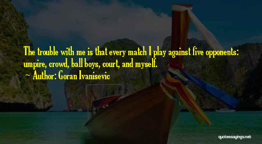 Goran Quotes By Goran Ivanisevic