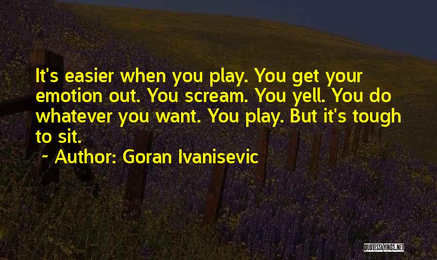 Goran Quotes By Goran Ivanisevic