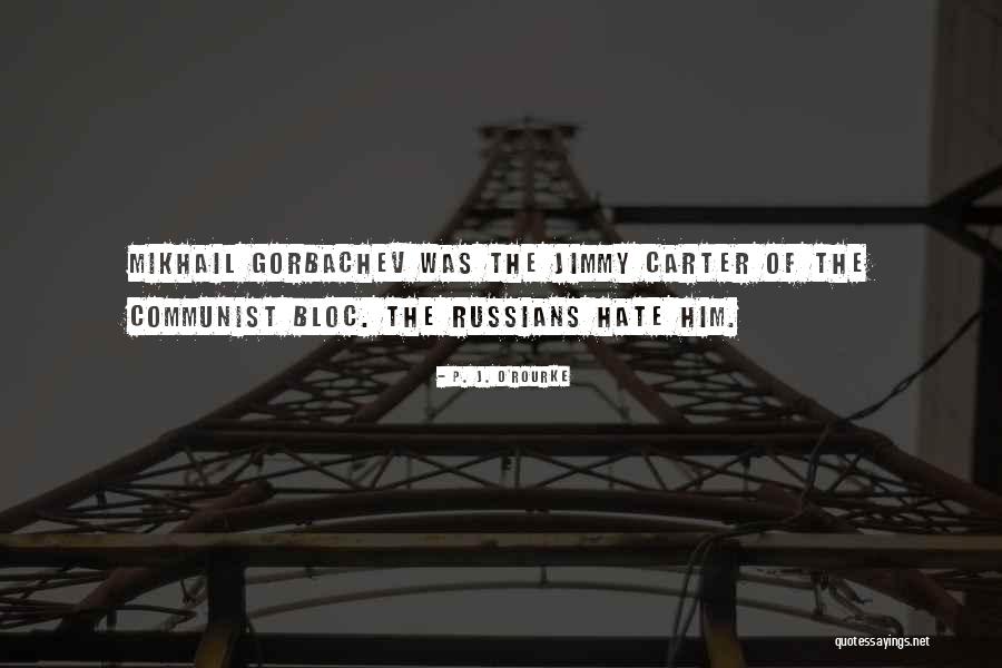 Gorbachev Quotes By P. J. O'Rourke