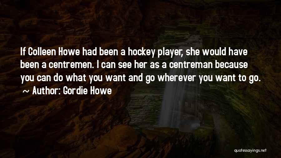 Gordie Howe Quotes 1599213 Gordie Howe Quotes 1599213