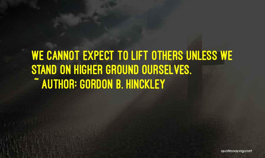 Gordon B Hinckley Stand For Something Quotes By Gordon B. Hinckley