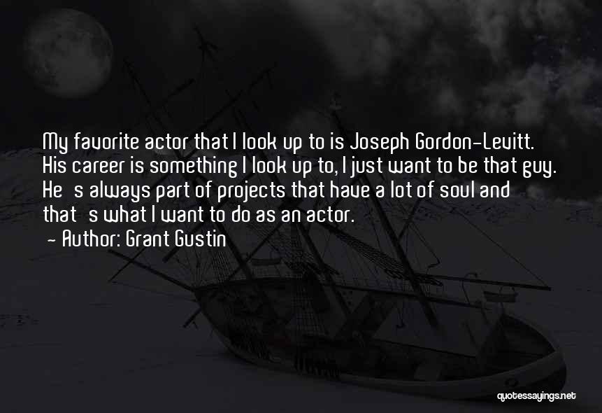 Gordon Levitt Quotes By Grant Gustin