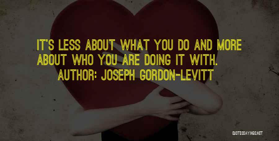 Gordon Levitt Quotes By Joseph Gordon-Levitt Gordon Levitt Quotes By Joseph Gordon-Levitt