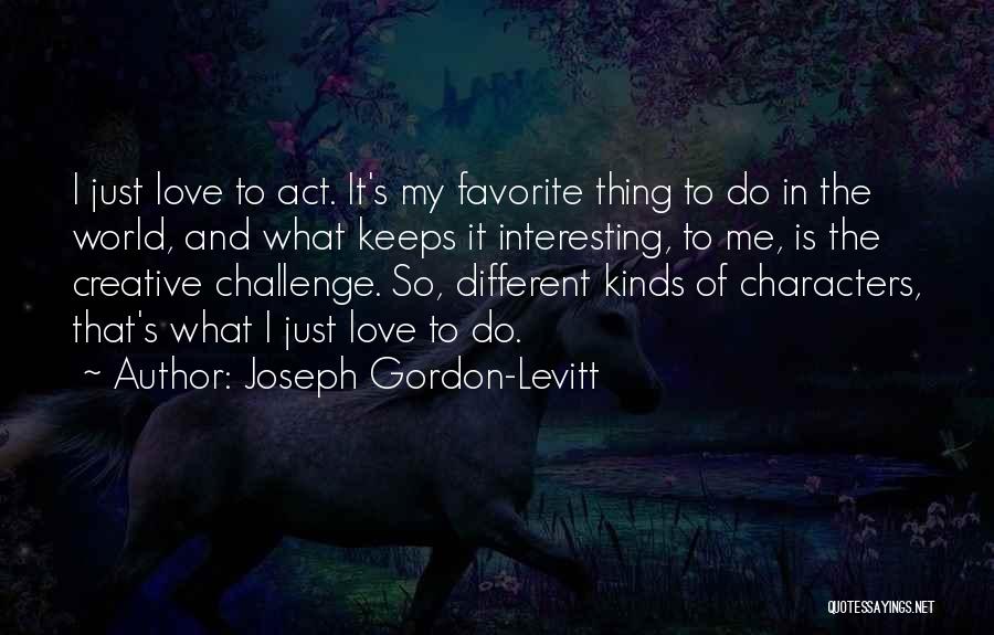 Gordon Levitt Quotes By Joseph Gordon-Levitt