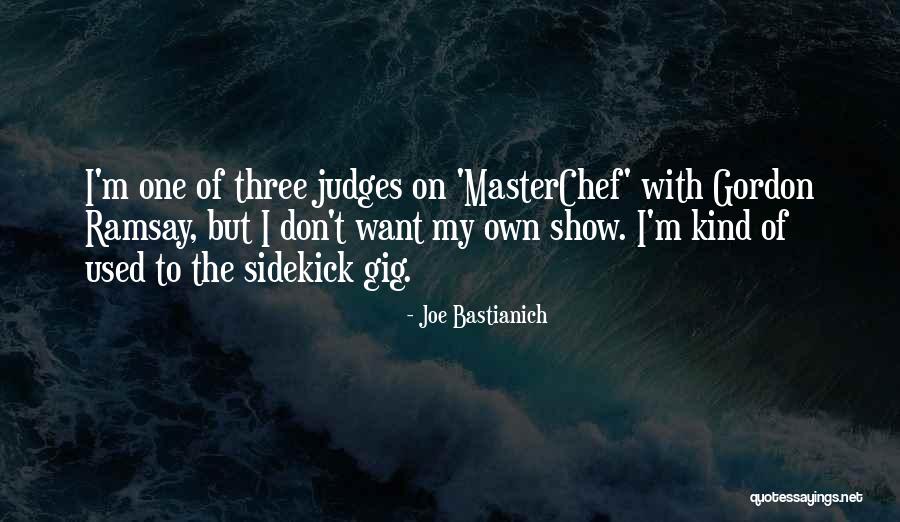 Gordon Ramsay Masterchef Quotes By Joe Bastianich