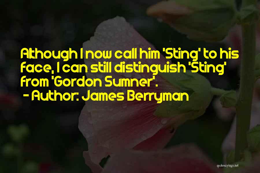Gordon Sumner Quotes By James Berryman