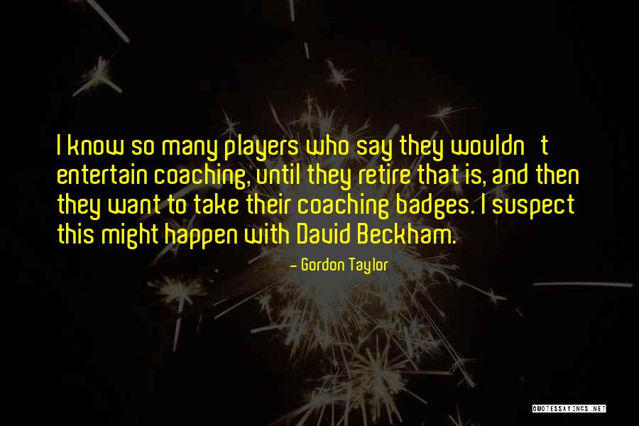 Gordon Taylor Quotes 2232038