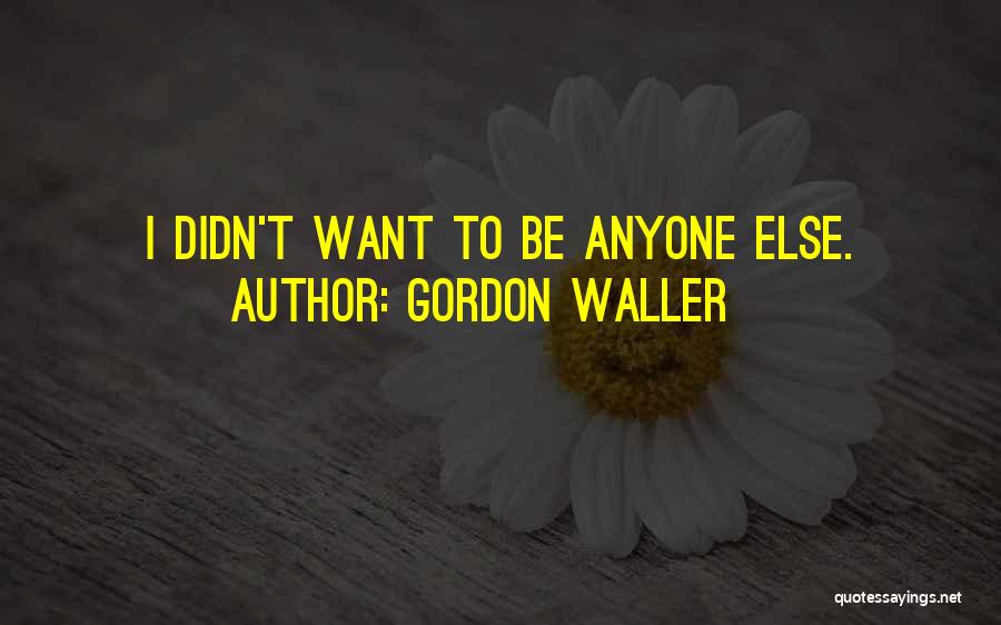 Gordon Waller Quotes 841394