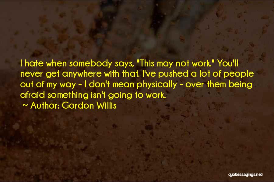 Gordon Willis Quotes 831533