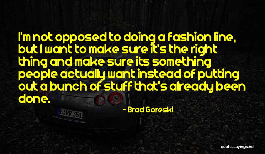 Goreski Quotes By Brad Goreski Goreski Quotes By Brad Goreski