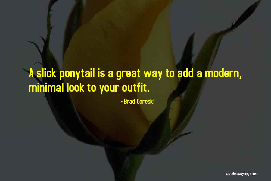 Goreski Quotes By Brad Goreski Goreski Quotes By Brad Goreski