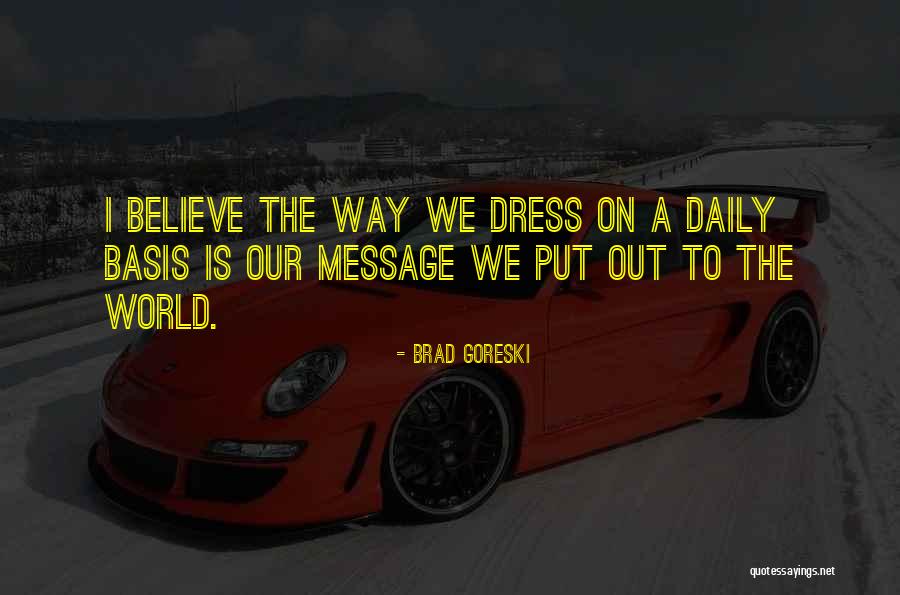 Goreski Quotes By Brad Goreski Goreski Quotes By Brad Goreski