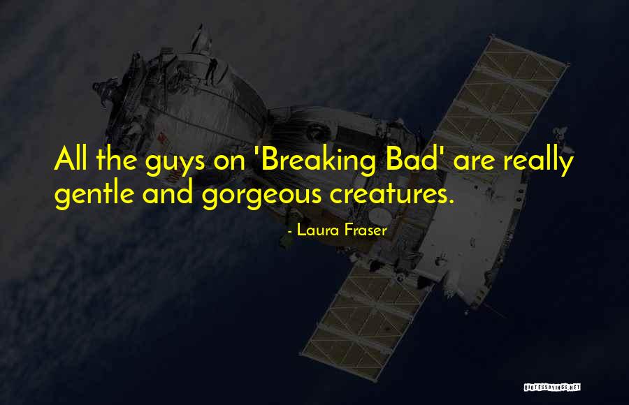 Gorgeous Guys Quotes By Laura Fraser Gorgeous Guys Quotes By Laura Fraser