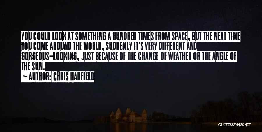 Gorgeous Looking Quotes By Chris Hadfield