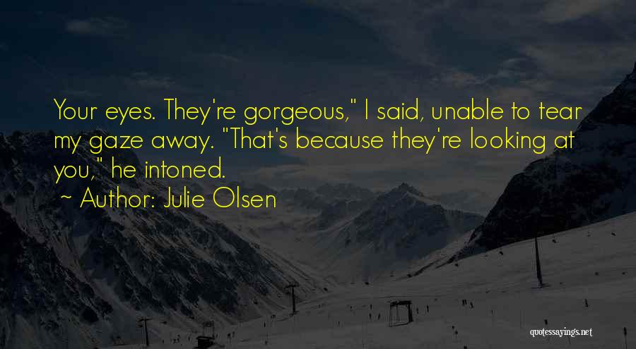 Gorgeous Looking Quotes By Julie Olsen