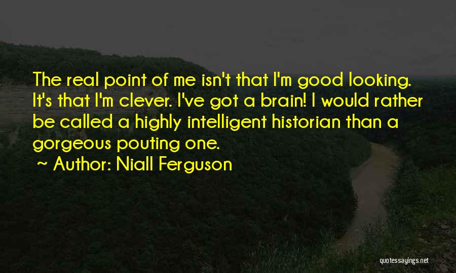 Gorgeous Looking Quotes By Niall Ferguson