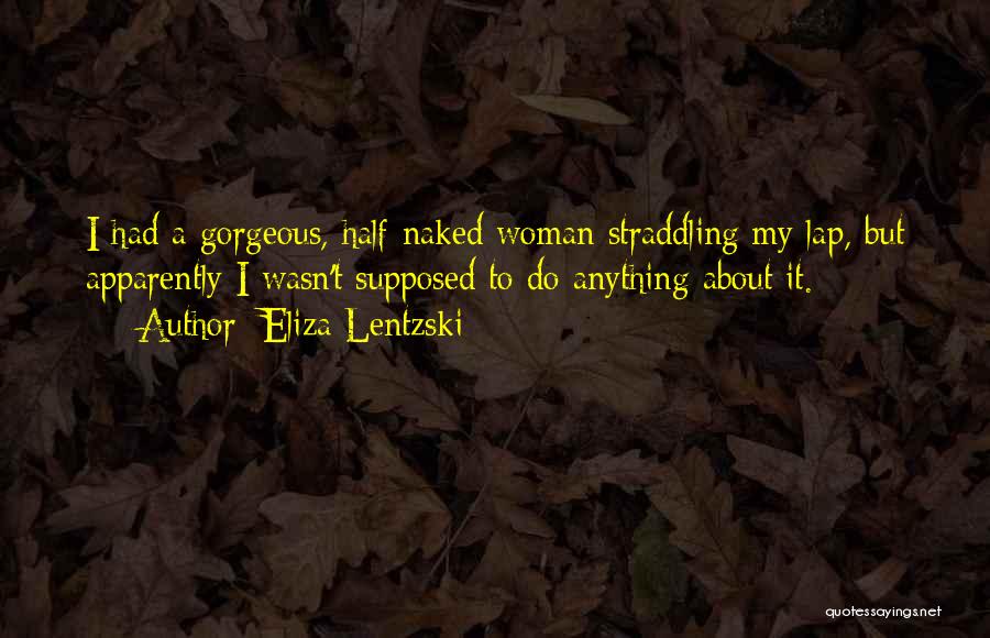 Gorgeous Woman Quotes By Eliza Lentzski