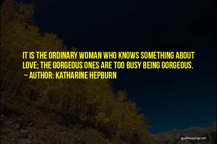 Gorgeous Woman Quotes By Katharine Hepburn