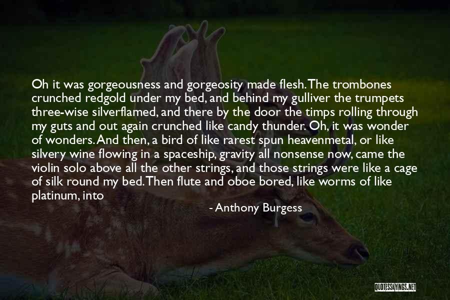 Gorgeousness And Gorgeosity Quotes By Anthony Burgess Gorgeousness And Gorgeosity Quotes By Anthony Burgess