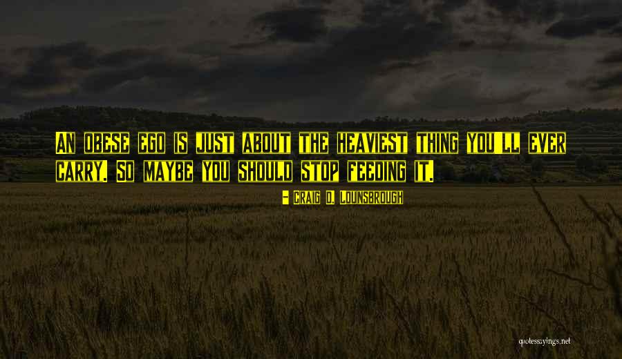 Gorging Quotes By Craig D. Lounsbrough Gorging Quotes By Craig D. Lounsbrough