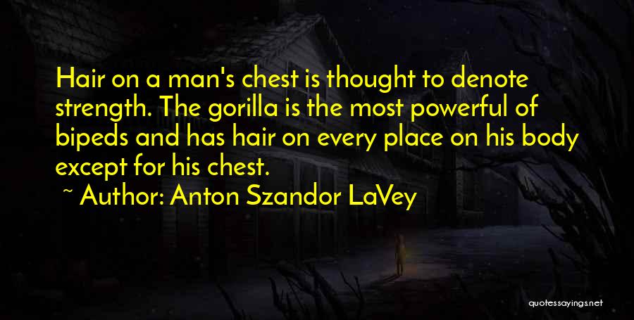 Gorillas Quotes By Anton Szandor LaVey