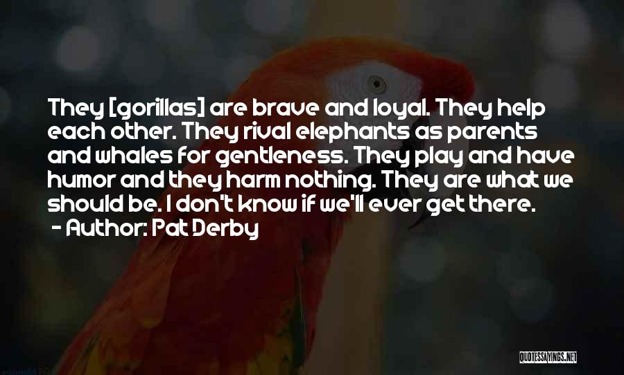 Gorillas Quotes By Pat Derby