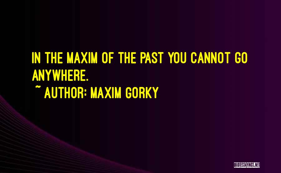 Gorky Maxim Quotes By Maxim Gorky