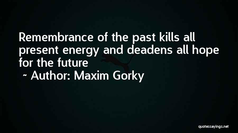 Gorky Maxim Quotes By Maxim Gorky