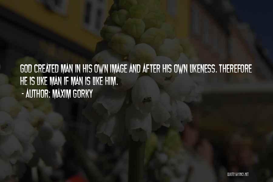 Gorky Maxim Quotes By Maxim Gorky